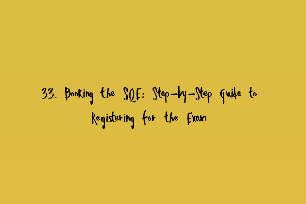 Featured image for 33. Booking the SQE: Step-by-Step Guide to Registering for the Exam