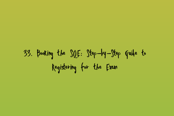 Featured image for 33. Booking the SQE: Step-by-Step Guide to Registering for the Exam