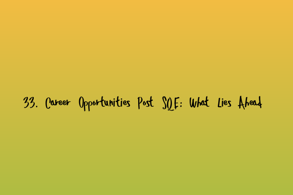 Featured image for 33. Career Opportunities Post SQE: What Lies Ahead