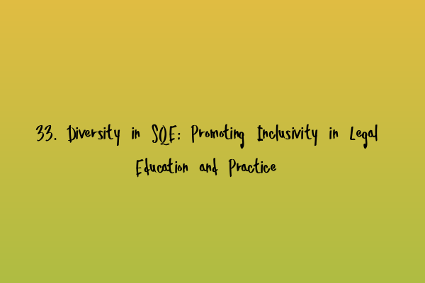 33. Diversity in SQE: Promoting Inclusivity in Legal Education and Practice