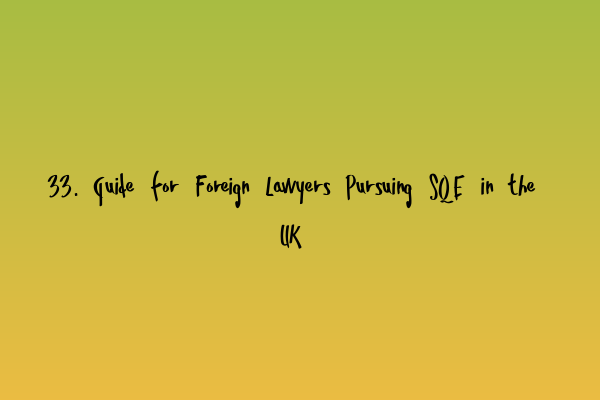 Featured image for 33. Guide for Foreign Lawyers Pursuing SQE in the UK