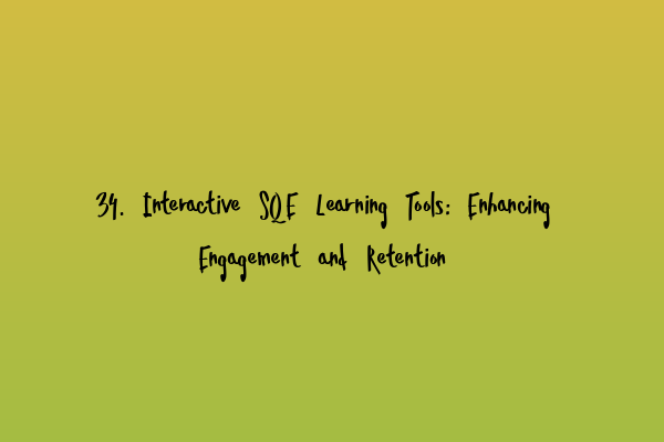 Featured image for 34. Interactive SQE Learning Tools: Enhancing Engagement and Retention