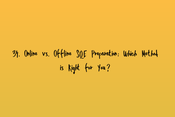 Featured image for 34. Online vs. Offline SQE Preparation: Which Method is Right for You?