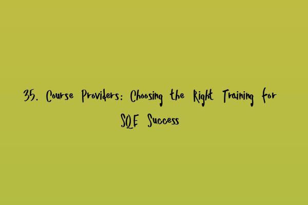 Featured image for 35. Course Providers: Choosing the Right Training for SQE Success