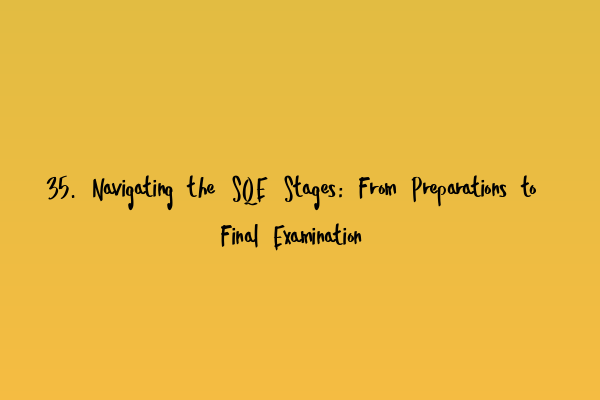 Featured image for 35. Navigating the SQE Stages: From Preparations to Final Examination
