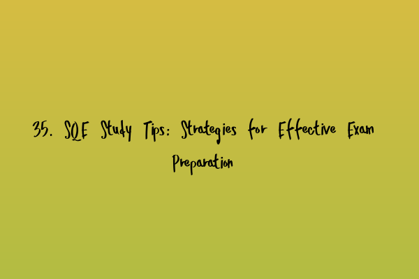 Featured image for 35. SQE Study Tips: Strategies for Effective Exam Preparation