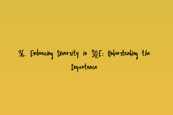 Featured image for 36. Embracing Diversity in SQE: Understanding the Importance