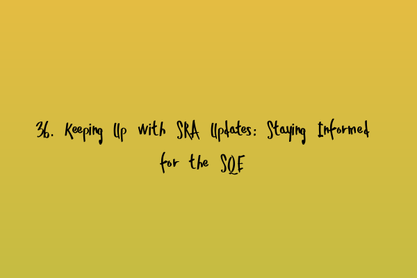 Featured image for 36. Keeping Up with SRA Updates: Staying Informed for the SQE