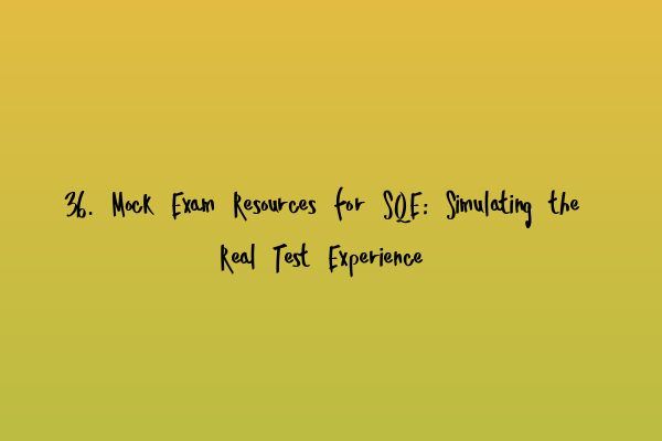 Featured image for 36. Mock Exam Resources for SQE: Simulating the Real Test Experience