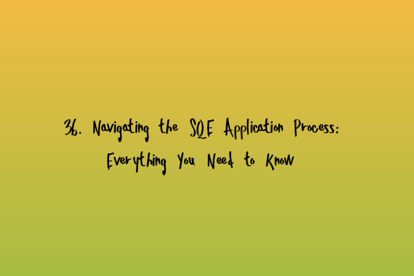 Featured image for 36. Navigating the SQE Application Process: Everything You Need to Know