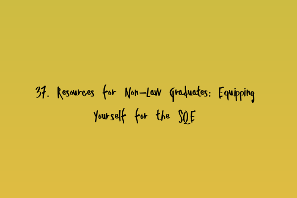Featured image for 37. Resources for Non-Law Graduates: Equipping Yourself for the SQE