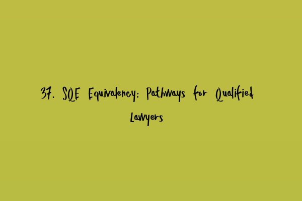Featured image for 37. SQE Equivalency: Pathways for Qualified Lawyers