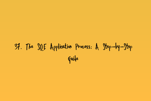 Featured image for 37. The SQE Application Process: A Step-by-Step Guide