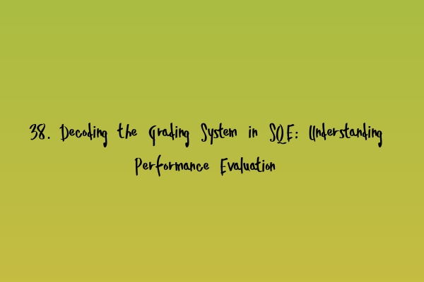 Featured image for 38. Decoding the Grading System in SQE: Understanding Performance Evaluation