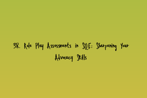Featured image for 38. Role Play Assessments in SQE: Sharpening Your Advocacy Skills