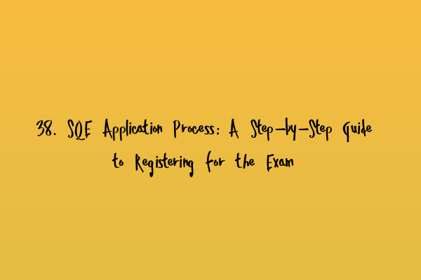 Featured image for 38. SQE Application Process: A Step-by-Step Guide to Registering for the Exam