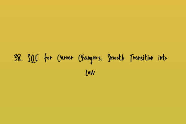 Featured image for 38. SQE for Career Changers: Smooth Transition into Law