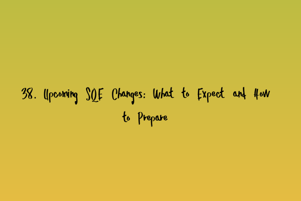 Featured image for 38. Upcoming SQE Changes: What to Expect and How to Prepare