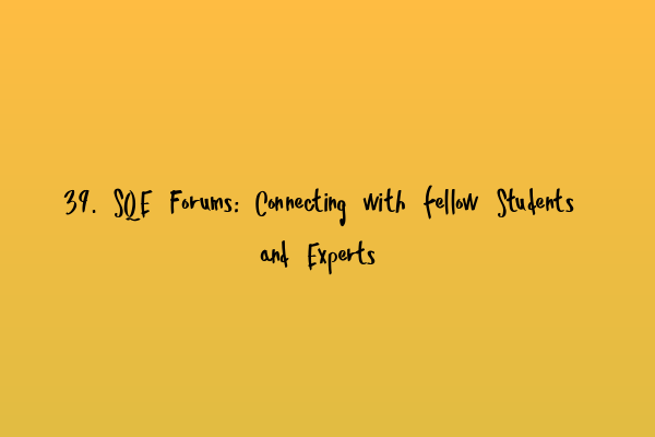 Featured image for 39. SQE Forums: Connecting with fellow Students and Experts