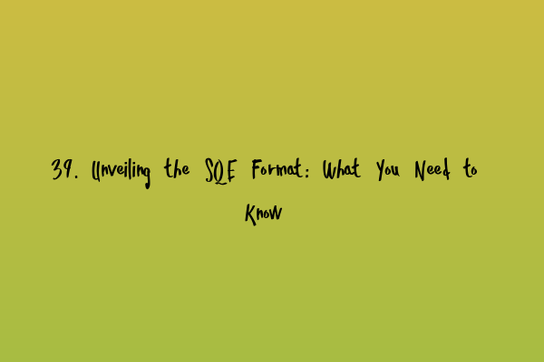 Featured image for 39. Unveiling the SQE Format: What You Need to Know