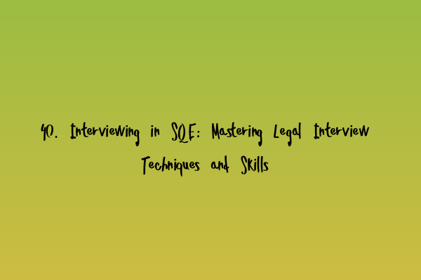 Featured image for 40. Interviewing in SQE: Mastering Legal Interview Techniques and Skills