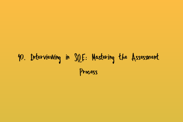 Featured image for 40. Interviewing in SQE: Mastering the Assessment Process