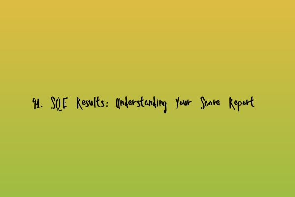 41. SQE Results: Understanding Your Score Report