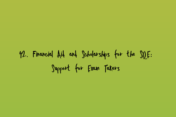 Featured image for 42. Financial Aid and Scholarships for the SQE: Support for Exam Takers