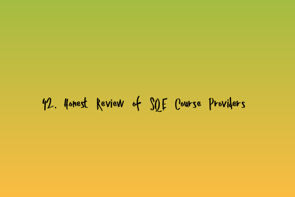 Featured image for 42. Honest Review of SQE Course Providers