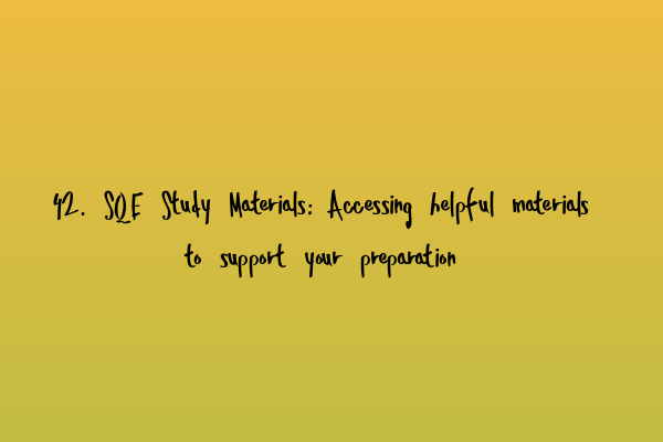 Featured image for 42. SQE Study Materials: Accessing helpful materials to support your preparation