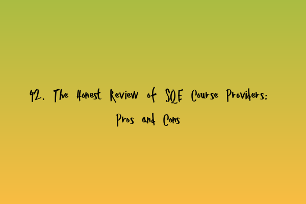 Featured image for 42. The Honest Review of SQE Course Providers: Pros and Cons