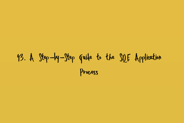 Featured image for 43. A Step-by-Step Guide to the SQE Application Process