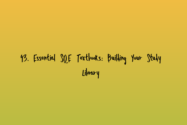Featured image for 43. Essential SQE Textbooks: Building Your Study Library