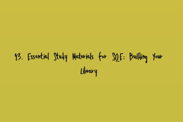 Featured image for 43. Essential Study Materials for SQE: Building Your Library