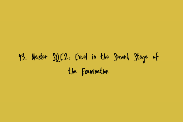 Featured image for 43. Master SQE2: Excel in the Second Stage of the Examination