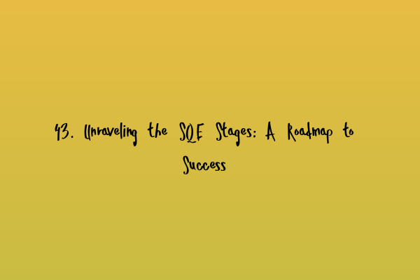 Featured image for 43. Unraveling the SQE Stages: A Roadmap to Success