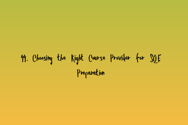 44. Choosing the Right Course Provider for SQE Preparation