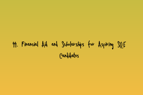 Featured image for 44. Financial Aid and Scholarships for Aspiring SQE Candidates