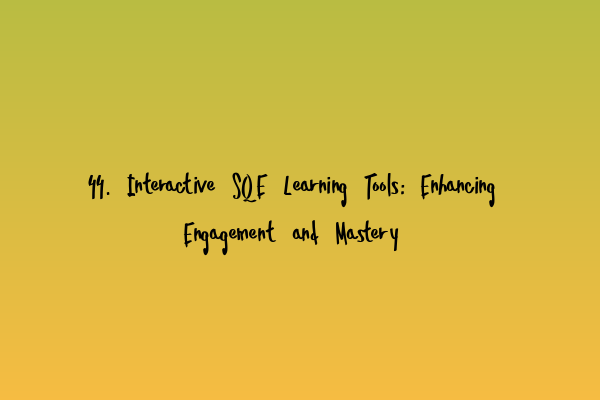 Featured image for 44. Interactive SQE Learning Tools: Enhancing Engagement and Mastery
