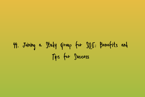Featured image for 44. Joining a Study Group for SQE: Benefits and Tips for Success