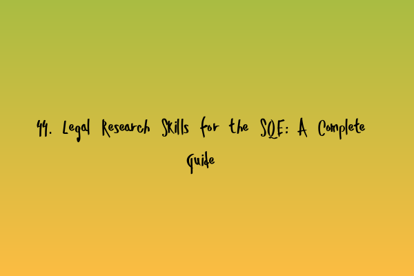Featured image for 44. Legal Research Skills for the SQE: A Complete Guide