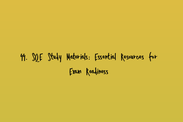 44. SQE Study Materials: Essential Resources for Exam Readiness