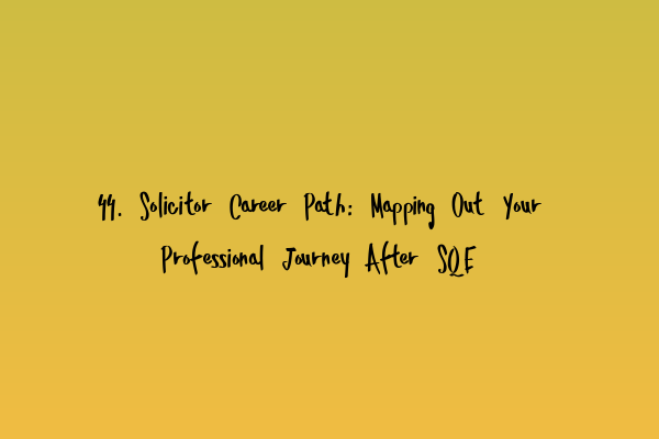 Featured image for 44. Solicitor Career Path: Mapping Out Your Professional Journey After SQE
