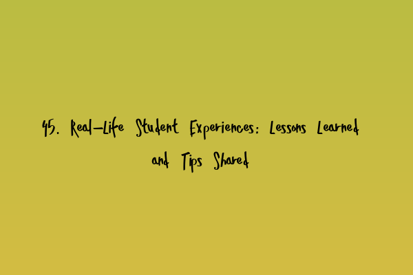 Featured image for 45. Real-Life Student Experiences: Lessons Learned and Tips Shared