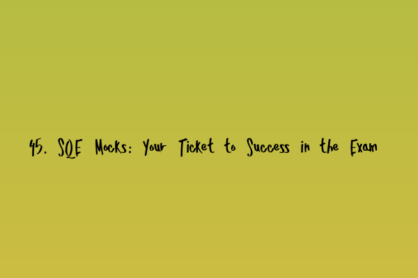 Featured image for 45. SQE Mocks: Your Ticket to Success in the Exam