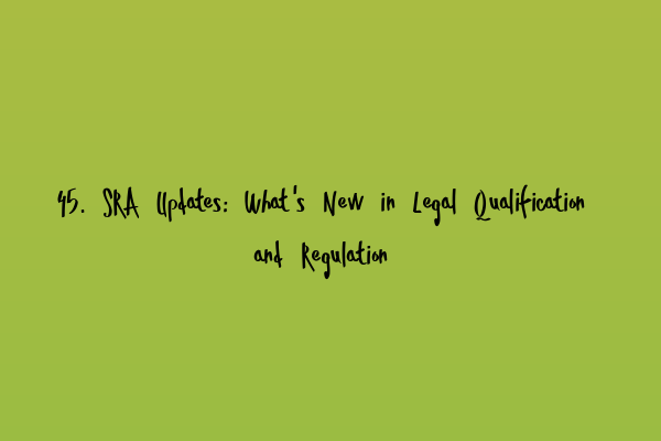 Featured image for 45. SRA Updates: What's New in Legal Qualification and Regulation