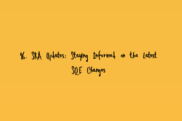 46. SRA Updates: Staying Informed on the Latest SQE Changes