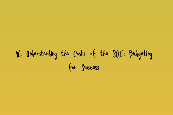 Featured image for 46. Understanding the Costs of the SQE: Budgeting for Success