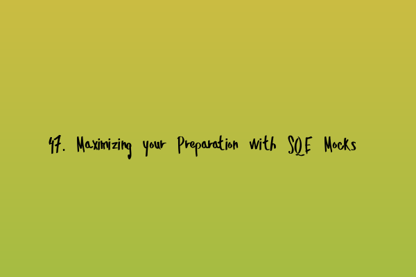 Featured image for 47. Maximizing your Preparation with SQE Mocks