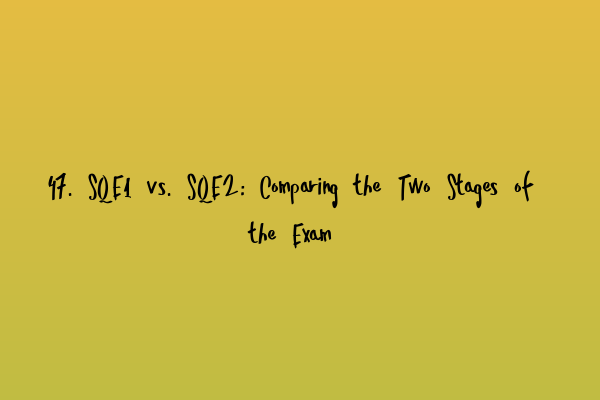 Featured image for 47. SQE1 vs. SQE2: Comparing the Two Stages of the Exam